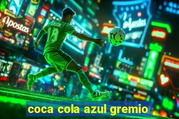 coca cola azul gremio